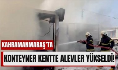 Kahramanmaraş'ta Yangında 3 Konteyner ve 1 Araç Zarar Gördü!