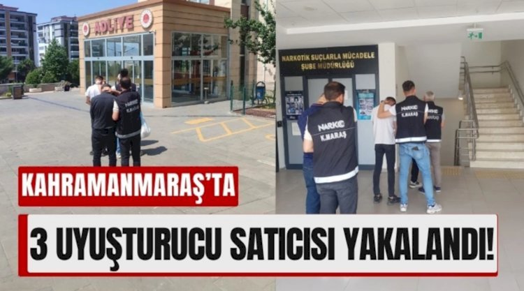 Kahramanmaraş Narkotik Polisi Suçüstü Yakaladı: 3 Kişi Tutuklandı