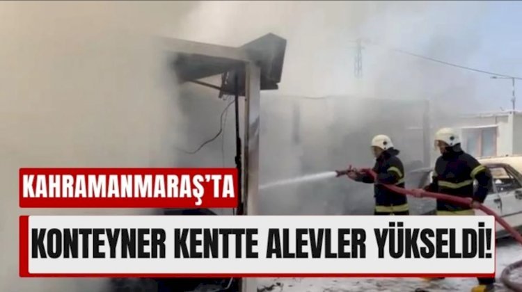Kahramanmaraş'ta Yangında 3 Konteyner ve 1 Araç Zarar Gördü!